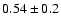 $0.54\pm0.2 $
