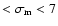 $< \sigma_{\rm m} < 7$