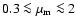 $0.3 \la \mu_{\rm m} \la 2$