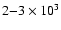 $2{-}3\times 10^3$