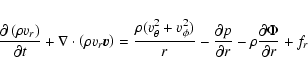 \begin{displaymath}
\frac{\partial \left ( \rho v_{r} \right )}{\partial t}
+ ...
...partial r}
- \rho \frac{\partial \Phi}{\partial r}
+ f_{r}
\end{displaymath}