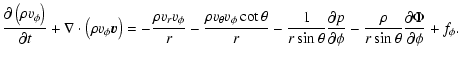 $\displaystyle \frac{\partial \left ( \rho v_{\phi} \right )}{\partial t}
+ \nab...
...}
- \frac{\rho}{r \sin \theta} \frac{\partial \Phi}{\partial \phi}
+ f_{\phi} .$