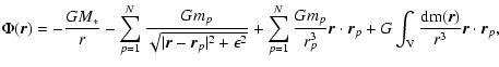 $\displaystyle \Phi(\vec{r})
= - \frac{G M_*}{r}
- \sum_{p=1}^N{\frac{G m_{p}}{\...
...}
+ G \int_{\rm {V}}{\frac{\rm {d} m(\vec{r})}{r^{3}}\vec{r}\cdot \vec{r}_{p}},$