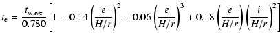 $\displaystyle t_{\rm {e}} = \frac{t_{\rm {wave}}}{0.780}
\left [ 1 - 0.14 \left...
...+ 0.18 \left ( \frac{e}{H/r} \right )
\left ( \frac{i}{H/r} \right )^2 \right ]$