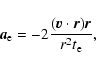 \begin{displaymath}
\vec{a}_{\rm {e}} =
-2 \frac{(\vec{v}\cdot\vec{r})\vec{r} }
{r^2 t_{\rm {e}}},
\end{displaymath}