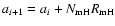 $a_{i+1} = a_{i} + N_{\rm {mH}}R_{\rm {mH}}$