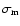 $\sigma_{\rm m}$