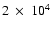 $2~\times~10^4$