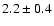 $2.2\pm0.4$