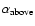 $\alpha_{\rm above}$