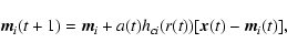 \begin{displaymath}\vec{m}_i(t+1) = \vec{m}_i + a(t) h_{ci}(r(t))[\vec{x}(t) - \vec{m}_i(t)],
\end{displaymath}