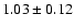 $1.03 \pm0.12$