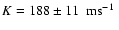 $K =188\pm11~\hbox{~ms$^{-1}$ }$