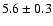 $5.6\pm0.3$