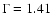 $\Gamma=1.41$