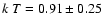 $k~T=0.91\pm0.25$
