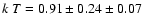 $k~T=0.91\pm0.24\pm0.07$