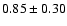 $0.85\pm0.30$
