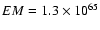 $EM=1.3\times10^{65}$