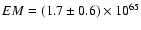 $EM=(1.7\pm0.6)\times10^{65}$
