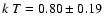 $k~T=0.80\pm0.19$
