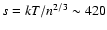 $s=kT/n^{2/3}\sim420$