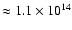 $\approx1.1\times10^{14}$