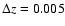 $\Delta z=0.005$
