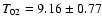 $T_{02} = 9.16\pm0.77$