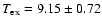 $T_{\rm ex} = 9.15\pm0.72$