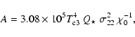 \begin{displaymath}%
A=3.08 \times 10^{5} T_{\rm c3}^4~ Q_{\star}~ \sigma_{22}^2~ \chi_{0}^{-1},
\end{displaymath}