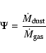 \begin{displaymath}%
\Psi=\frac{\dot{M}_{\rm dust}}{\dot{M}_{\rm gas}}
\end{displaymath}
