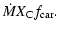 $\displaystyle \dot{M} X_{\rm C} f_{\rm car}.$