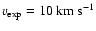 $v_{\rm exp} = 10~{\rm km~s}^{-1}$