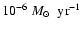 $10^{-6}~\mbox{$M_{\odot}$ }~{\rm yr}^{-1}$