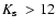 $\mbox{$K_{\rm s}$ }>12$