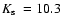 $\mbox{$K_{\rm s}$ }=10.3$