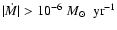 $\vert\dot{M}\vert>10^{-6}~\mbox{$M_{\odot}$ }~{\rm yr}^{-1}$