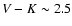 $V-K\sim 2.5$