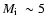 $\mbox{$M_{\rm i}$ }\sim 5$