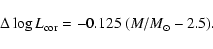 \begin{displaymath}%
\Delta\log L_{\rm cor} = -0.125~ (M/M_{\odot} -2.5).
\end{displaymath}