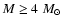 $M \ge 4~M_{\odot}$