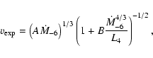 \begin{displaymath}%
v_{\rm exp}=\displaystyle\left(A \dot{M}_{-6}\right)^{{1}/{...
...laystyle\frac{\dot{M}_{-6}^{{4}/{3}}}{L_4}\right)^
{-{1}/{2}},
\end{displaymath}
