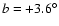$b=+3.6^{\circ}$