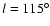 $l=115^{\circ}$