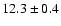 $12.3 \pm 0.4$