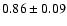 $0.86 \pm 0.09$