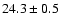 $24.3 \pm 0.5$