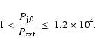 \begin{displaymath}
1< \frac{P_{\rm j,0}}{P_{\rm ext}}~\leq~1.2\times 10^4.
\end{displaymath}