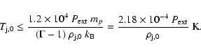 \begin{displaymath}
T_{\rm j,0}\leq \frac{1.2\times 10^4~P_{\rm
ext}~m_p}{(\Gamm...
...\frac{2.18\times 10^{-4}~P_{\rm ext}}{\rho_{\rm
j,0}}~\rm {K}.
\end{displaymath}